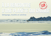 A la rencontre d'une planète qui change. Témoignages, constats et initiatives