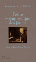 Petite métaphysique des jouets. Eloge de l'intuition enfantine