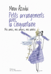 Petits arrangements avec la cinquantaine. Mes amies, mes amours, mes années