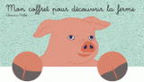 Mon coffret pour découvrir la ferme. Les grands animaux de la ferme ; Les petits animaux de la ferme ; Les travaux de la ferme ; Les engins de la ferme
