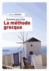 La méthode grecque. Survivre à la crise