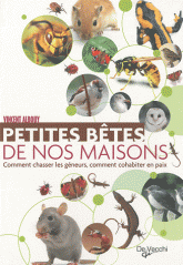 Petites bêtes de nos maisons. Comment chasser les gêneurs, comment cohabiter en paix