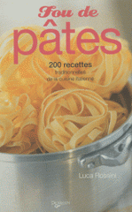 Fou de pâtes. 200 recettes traditionnelles de la cuisine italienne