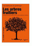 Les arbres fruitiers. Plantation, Taille et greffe, traitement, variétés