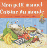 Mon petit manuel Cuisine du monde. En route pour un tour du monde des saveurs !