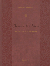 Charme d'Orient. Secrets de Femmes