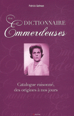 Dictionnaire des emmerdeuses. Catalogue raisonné, des origines à nos jours