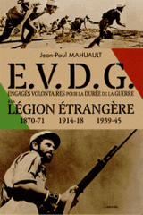 Engagés volontaires à la Légion étrangère pour la durée de la guerre (EVDG). 1870-71, 1914-18, 1939-45