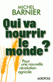 Qui va nourrir le monde ?. Pour une nouvelle révolution agricole