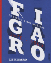 Le Figaro. Les trésors des archives 1870-2000