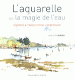 L'aquarelle ou la magie de l'eau. Légèreté, transparence, impression