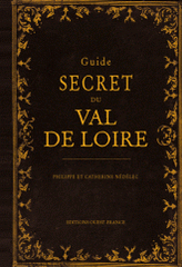 Guide secret du Val de Loire