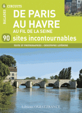 De Paris au Havre au fil de la Seine. 90 sites incontournables