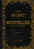 Guide secret de Montpellier et de ses environs