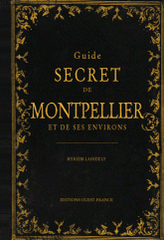 Guide secret de Montpellier et de ses environs