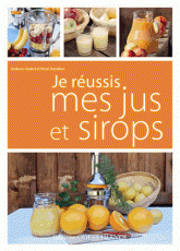 Je réussis mes jus et sirops