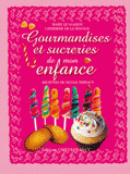 Gourmandises et surcreries de mon enfance. Douceurs de toujours