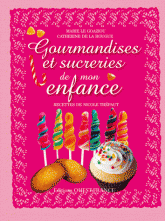 Gourmandises et surcreries de mon enfance. Douceurs de toujours