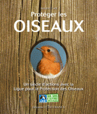 Protéger les oiseaux. Un siècle d'actions avec la Ligue pour la Protection des Oiseaux
avec 1 DVD