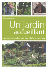 Un jardin accueillant. Héberger la faune au fil des saisons