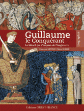 Guillaume le Conquérant. Le bâtard qui s'empara de l'Angleterre