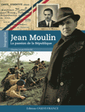 Jean Moulin. La passion de la République
