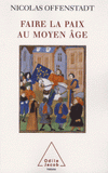 Faire la paix au Moyen Age. Discours et gestes de paix pendant la guerre de Cent Ans