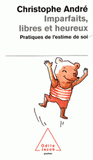 Imparfaits, libres et heureux. Pratiques de l'estime de soi
