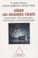 Gérer les grandes crises. Sanitaires, écologiques, politiques et économiques