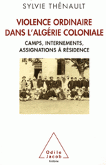 Violence ordinaire dans l'Algérie coloniale. Camps, internements, assignations à résidence