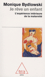 Je rêve un enfant. L'expérience intérieure de la maternité