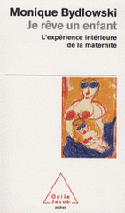 Je rêve un enfant. L'expérience intérieure de la maternité