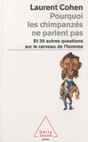 Pourquoi les chimpanzés ne parlent pas. Et 30 autres questions sur le cerveau de l'homme
