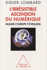 L'irrésistible ascension du numérique. Quand l'Europe s'éveillera