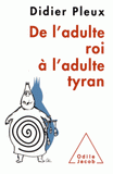 De l'adulte roi à l'adulte tyran