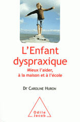 L'Enfant dyspraxique. Mieux l'aider, à la maison et à l'école