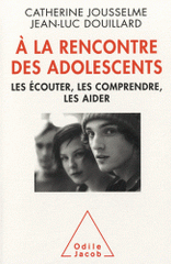 A la rencontre des adolescents. Les écouter, les comprendre, les aider