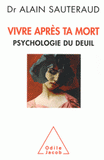 Vivre après ta mort. Psychologie du deuil