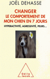 Changer le comportement de votre chien en 7 jours. Hyperactivité, agressivité, peurs...