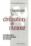 CONSTRUIRE LA CIVILISATION DE L'AMOUR. Synthèse de la doctrine sociale de l'église