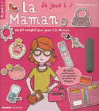 Je joue à la maman. Un kit complet pour jouer à la maman