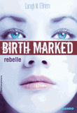 Birth Marked. Rebelle