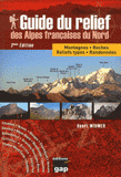 Guide du relief des alpes françaises du Nord. Montagnes, Roches, Reliefs types, Randonnées
2e édition