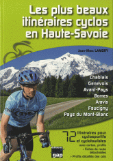 Les plus beaux itineraires cyclos en Haute-savoie. 72 itinéraires pour cyclosportifs et cyclotouristes