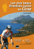 Les plus beaux itinéraires cyclos en Corse. 43 itinéraires et 1 tour de Corse en 9 étapes