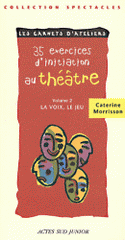 35 exercices d'initiation au théâtre. Volume 2, La voix, le jeu