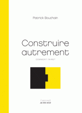 Construire autrement. Comment faire ?