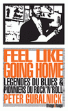 Feel like going home. Légende du blues et pionniers du rock'n'roll