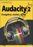 Audacity 2. Enregistrez, montez, mixez
2e édition