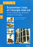 Economiser l'eau et l'énergie chez soi. Guide pratique des solutions simples et rentables